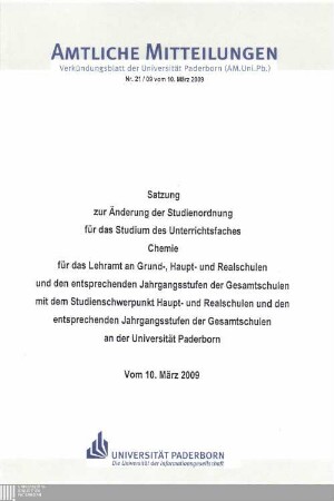 Satzung zur Änderung der Studienordnung für das Studium des Unterrichtsfaches Chemie für das Lehramt an Grund-, Haupt- und Realschulen und den entsprechenden Jahrgangsstufen der Gesamtschulen mit dem Studienschwerpunkt Haupt- und Realschulen und den entsprechenden Jahrgangsstufen der Gesamtschulen an der Universität Paderborn : vom 10. März 2009