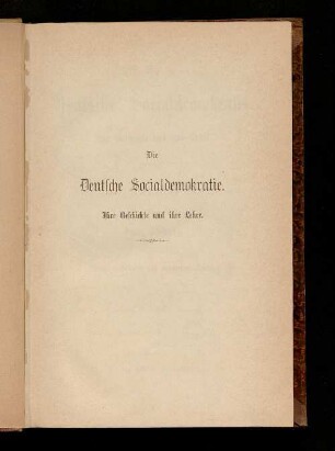 Die deutsche Socialdemokratie : ihre Geschichte und ihre Lehre ; eine historisch-kritische Darstellung