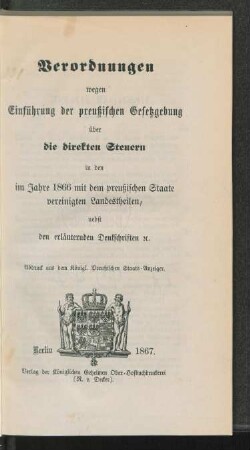 Verordnungen wegen Einführung der preußischen Gesetzgebung über die direkten Steuern in den im Jahre 1866 mit dem preußischen Staate vereinigten Landestheilen, nebst den erläuternden Denkschriften etc.
