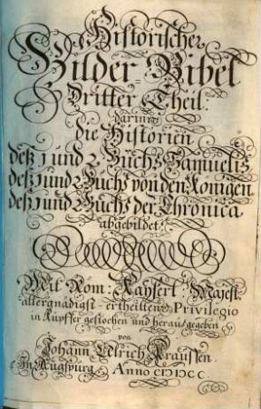 Historische Bilder-Bibel : welche besteht in Fünff Theil, Als: Erster Theil, der Patriarchen. Ander Theil, der Richter in Israel. Dritter Theil, der Könige in Jerusalem. Vierdter Theil, der Propheten. Fünffter Theil, der Apostel, 3. darinn die Historien deß 1 und 2 Buchs Samuelis, deß 1 und 2 Buchs von den Königen, deß 1 und 2 Buchs der Chronica abgebildet