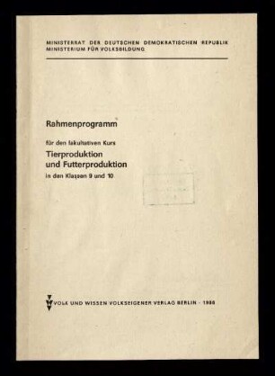Rahmenprogramm für den fakultativen Kurs Tierproduktion und Futterproduktion in den Klassen 9 und 10