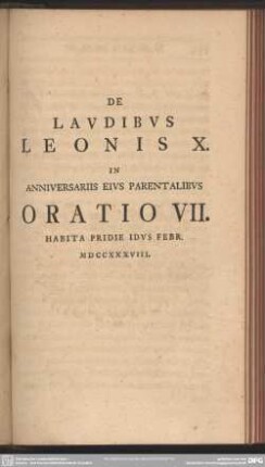 De Laudibus Leonis X. In Anniversariis Eius Parentalibus Oratio VII. Habita Pridie Idus Febr. MDCCXXXVIII.