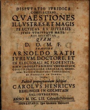 Dispvtatio Ivridica Complectens Qvaestiones Illvstres Et Magis Practicas Ex Diversis Jvris Vtrivsqve Materiis Desvmptas