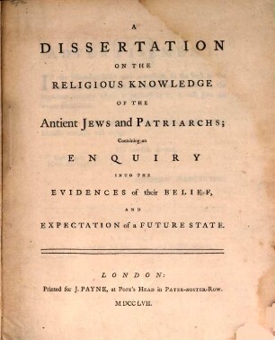A dissertation on the religious Knowledge of the antient Jews and Patriarchs : containing an inquiry into the evidences of their belief, and expectation of a future state