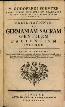 M. Godofredi Schütze Verbi Divini Ministri Et Academiae Scientiarum Regiae Berolinensis Sodalis Exercitationum Ad Germaniam Sacram Gentilem Facientium Sylloge