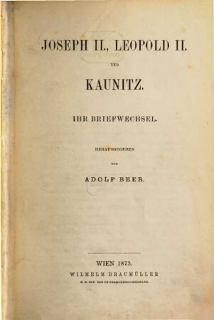 Joseph II., Leopold II. und Kaunitz : ihr Briefwechsel
