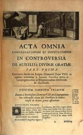 Acta omnia congregationum ac disputationum quae coram SS. Clemente VIII. et Paulo V. summis pontificibus sunt celebratae in causa et controversia illa magna de auxiliis divinae gratiae