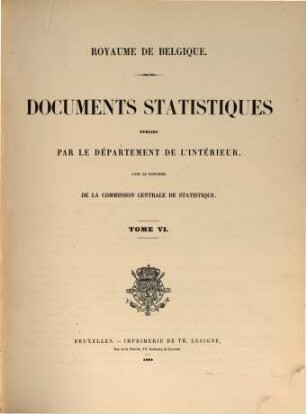 Documents statistiques : publ. par le Départment de l'Intérieur, Royaume de Belgique avec le concour de la Commission Centrale de Statistique. 6. 1862