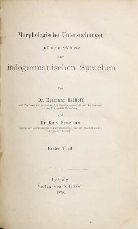 Morphologische Untersuchungen auf dem Gebiete der indogermanischen Sprachen : Von Hermann Osthoff und Karl Brugman. 1