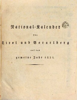 Allgemeiner Nationalkalender für Tirol und Vorarlberg : auf das gemeine Jahr ... 1, 1. 1821