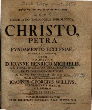 Dissertatio Theologico-Philologica, De Christo, Petra Ac Fvndamento Ecclesiae, Ex Matth. XVI. commate 18.