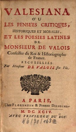 Valesiana ou les pensées critiques, historiques et morales, et les poésies latines de Monsieur de Valois