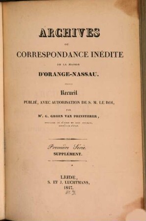 Archives ou correspondance inédite de la maison d'Orange-Nassau : recueil publié avec autorisation de S.M. Le Roi. 8,1 (1847) )