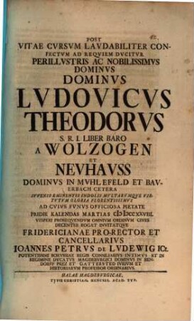 Post vitae cursum laudabiliter confectum ad requiem ducitur Perillustris DD. Ludovicus Theodorus L. B. a Wolzogen et Neuhauß ...