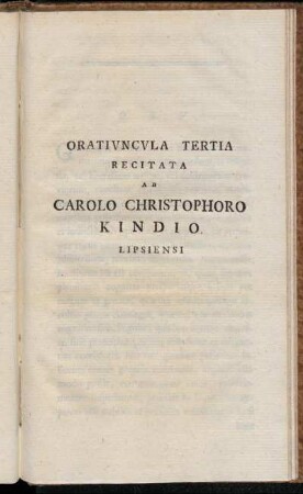 Oratiuncula Tertia Recitata Ab Carolo Christophoro Kindio. Lipsiensi