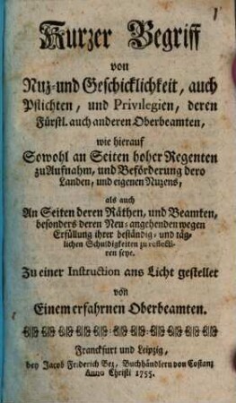 Kurzer Begriff von Nutz- und Geschicklichkeit, auch Pflichten ... deren fürstl. auch andern Oberbeamten