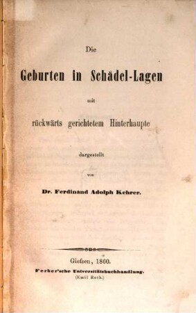 Die Geburten in Schädel-Lagen mit rückwärts gerichtetem Hinterhaupte dargestellt von Ferdinand Adolph Kehrer