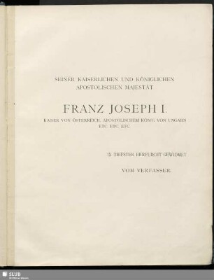 Seiner kaiserlichen und königlichen apostolischen Majestät Franz Joseph I.