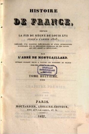Histoire de France, depuis la fin du règne de Louis XVI jusqu'à l'année 1825 : précédée d'un discours préliminaire et d'une introduction historique sur la monarchie française et les causes qui ont amenée la Révolution. 8