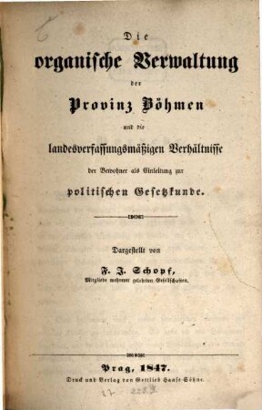 Die organische Verwaltung der Provinz Böhmen und die landesverfassungsmäßigen Verhältnisse der Bewohner als Einleitung zur politischen Gesetzkunde