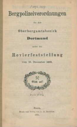Bergpolizeiverordnungen für den Oberbergamtsbezirk Dortmund nebst der Revierfeststellung vom 19. December 1892