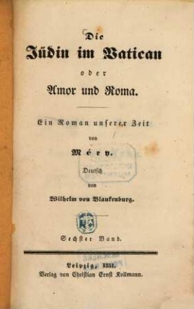 Die Jüdin im Vatican oder Amor und Roma : Ein Roman unserer Zeit von Méry. Deutsch von Wilhelm von Blankenburg. 6
