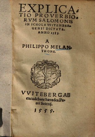 Explicatio Proverbiorum Salomonis : in schola Witembergensi dictata Ao. 1555