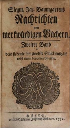 Siegm. Jac. Baumgartens Nachrichten von merkwürdigen Büchern. 2, 2 = Stück 7 - 12. 1752