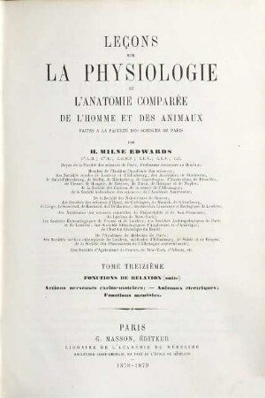 Leçons sur la physiologie et l'anatomie comparée de l'homme et des animaux : faites à la Faculté des Sciences de Paris, 13. Fonctions de relation (suite), actions nerveuses excito-motrices, animaux électriques, fonctions mentales
