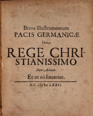 Breve illustramentum Pacis Germanicae Cum Rege Christianissimo Super Articulo Et ut eo sincerior