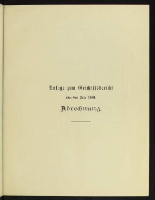 Anlage zum Geschäftsbericht über das Jahr 1909: Abrechnung.
