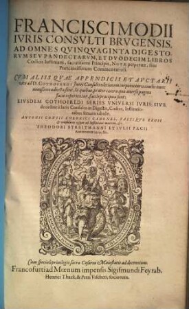 Francisci Modii ... ad omnes quinquaginta Digestorum ... et duodecim libros cod. Iustin. notae perpetuae : ... cum aliis, quae ... ad D. Gothofredi editionem corporis iur. civ. nunc novissime adiecta sunt