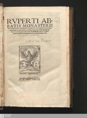 Rvperti Abbatis Monasterii Tvitiensis, Ordinis Sancti Benedicti, Theologi antiqui ac planè clarissimi, in Cantica Canticorum de incarnatione domini, Commentariorum, libri VII : à multis seculis, in hunc usq[ue] diem maximè desyderati, multo[que] labore ac sumptu iam tandem excusi