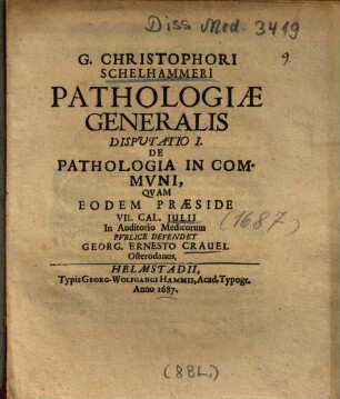 G. Christophori Schelhammeri Pathologiae Generalis Disputatio .... 1, De Pathologia In Commvni [Communi]