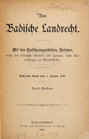 Das Badische Landrecht : mit den Einführungsedikten, Gesetzen, welche das Landrecht abändern und ergänzen, sowie Verweisungen auf Parallelstellen
