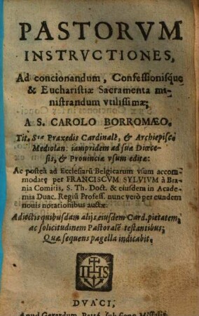 Pastorum Instructiones : Ad concionandum, Confessionisque & Eucharistiae Sacramenta ministrandum utilissimae