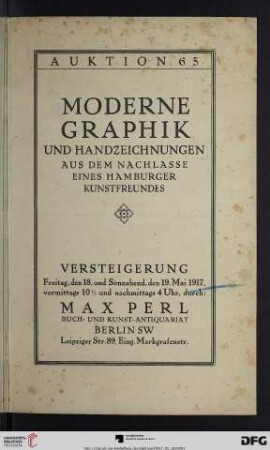 Katalog einer Sammlung von Original-Radierungen, Lithographien und Holzschnitten moderner Künstler : darunter interessante Originalarbeiten von Böhle, Brangwyn, Corinth, Corot, Daumier, Gaul ... ; Handzeichnungen und Aquarellen, darunter Arbeiten von: Bone, Bossert, Buchholz ... ; Versteigerung, den 18. und den 19. Mai 1917 (Katalog Nr. 65)