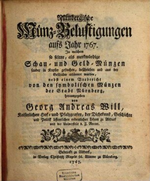 Der Nürnbergischen Münz-Belustigungen ... Theil : in welchem so seltene, als merkwürdige Schau- und Geldmünzen sauber in Kupfer gestochen, beschrieben und aus der Geschichte erläutert worden .... 4. 1767