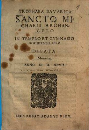 Trophaea Bavarica Sancto Michaeli Archangelo. In Templo Et Gymnasio Societatis Iesv Dicata Monachij. Anno M.D.XCVII.