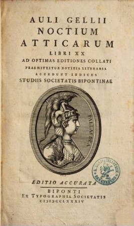 Auli Gellii Noctium Atticarum Libri XX : Ad Optimas Editiones Collati ; Praemittitur Notitia Literaria ; Accedunt Indices ; Studiis Societatis Bipontinae. [1]