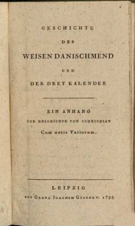 C.M. Wielands Sämmtliche Werke, Achter Band. Geschichte Des Weisen Danischmend Und Der Drey Kalender : Ein Anhang Zur Geschichte Von Scheschian Cum notis Variorum