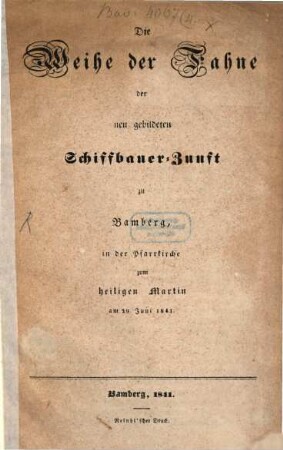 Die Weihe der Fahne der neu gebildeten Schiffbauer-Zunft zu Bamberg : in der Pfarrkirche zum heiligen Martin am 29. Juni 1841