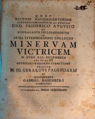 Rectore Magnificientissimo Serenissimo Principe Ac Domino Dno. Friderico Avgvsto Et Svffragante Philosophorvm In Alma Vitembergensi Collegio Minervam Victricem