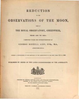 Reduction of observations of the moon, made at royal observatory, Greenwich, from 1750 to 1830. [3], Continuation