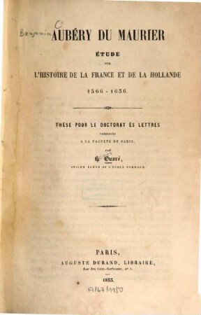 Aubéry du Maurier : Étude sur l'histoire de la France et de la Hollande, 1566 - 1636. [Phil. Diss. Paris] [Benjamin Aubéry du Maurier]