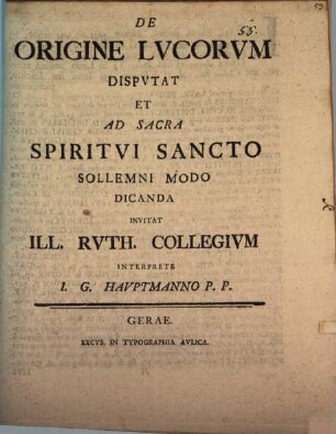 De origine lucorum disputat et ad sacra Spiritui Sancto sollemni modo dicanda invitat ill. Ruth. Collegium interprete I. G. Hauptmann