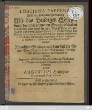 Löbejüna Tabeera : Einfältige und kurtze Fürstellung/ Wie das Städtgen Löbejün durch dreymal erlittenen Brandt-Schaden insonderheit aber durch die am 5. Augusti dieses 1671sten Jahres entstandene Feuer-Brunst ... zu einer rechten Tabeera und leeren Brandt-Städte worden