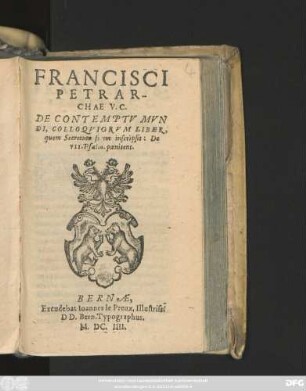 Francisci Petrarchae V.C. De Contemptu Mundi, Colloquiorum Liber : quem Secrectum suum inscripsit: De VII. Psalm. poenitent