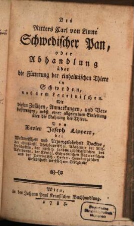 Des Ritters Carl von Linné Schwedischer Pan, oder Abhandlung über die Fütterung der einheimischen Thiere in Schweden : aus dem Lateinischen. Mit vielen Zusätzen, Anmerkungen, und Verbesserungen, nebst einer allgemeinen Einleitung über die Nahrung der Thiere