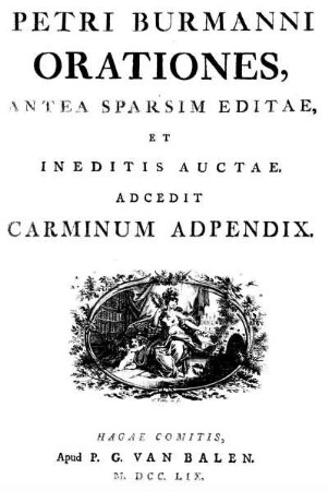 Petri Burmanni Orationes Antea Sparsim Editae Et Ineditis Auctae : Accedit Carminum Adpendix
